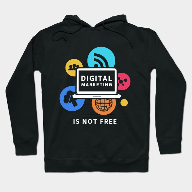 Digital Marketing Is Not Free Hoodie by Nithish-Arts